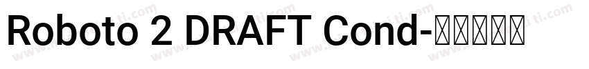 Roboto 2 DRAFT Cond字体转换